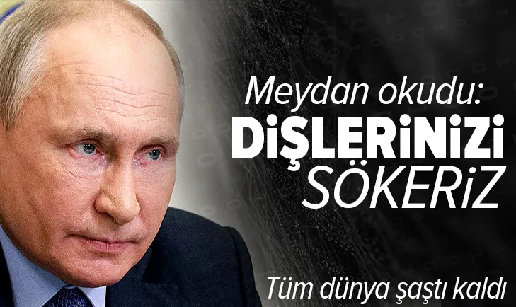 Rusya lideri Putin’den sert açıklama: Dişlerinizi dökeriz