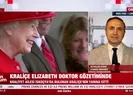 Kraliçe Elizabeth hastaneye kaldırıldı
