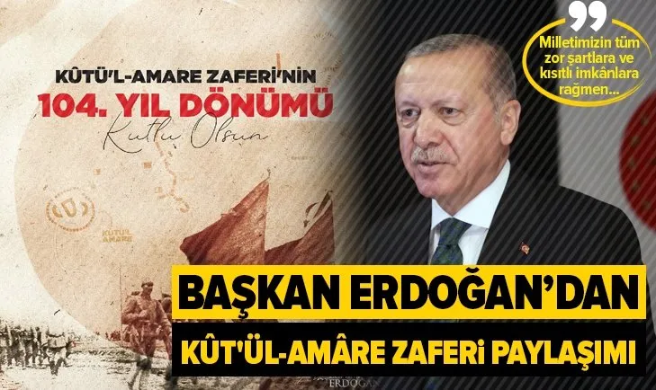 Başkan Erdoğan’dan Kût’ül-Amâre zaferi paylaşımı!
