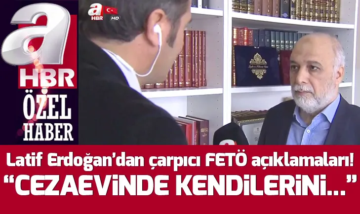 Latif Erdoğandan çarpıcı FETÖ açıklamaları! Cezaevinde kendilerini zehirleyebilirler