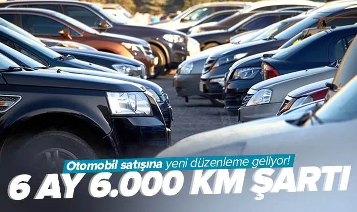 Otomobil satışına 6 ay 6.000 km sınırı!