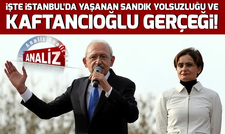 İşte İstanbul’da yaşanan sandık yolsuzluğu ve Canan Kaftancıoğlu gerçeği...