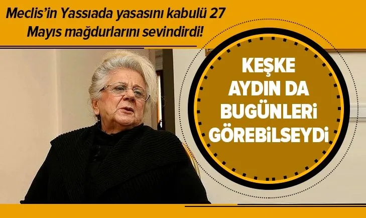 Meclis’in Yassıada yasasını kabulü 27 Mayıs mağdurlarını sevindirdi!