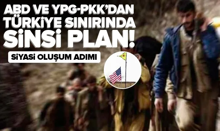 ABD ve YPG-PKK’dan Türkiye sınırında sinsi plan!
