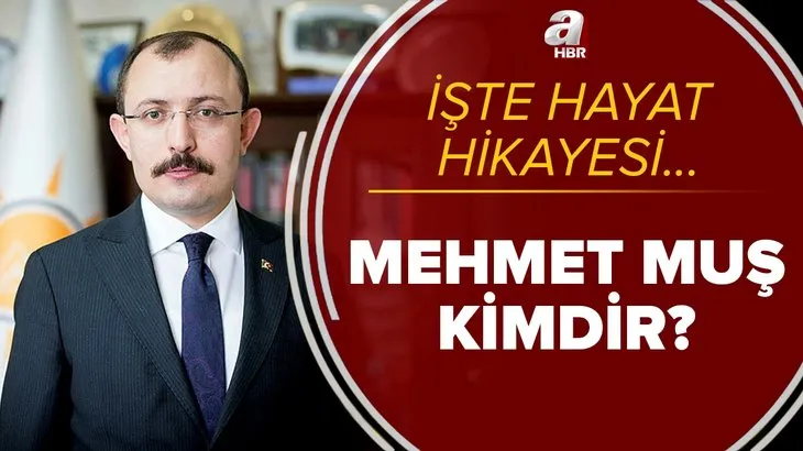 Mehmet Muş kimdir? Yeni Ticaret Bakanı Mehmet Muş kaç yaşında ve nereli? İşte Mehmet Muş’un biyografisi...