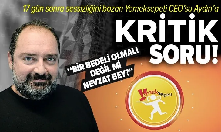 Kişisel verilerin çalındığını açıklayan Yemeksepeti’nin CEO’su Nevzat Aydın’a Sabah Gazetesi Yazarı Tezel’den kritik soru