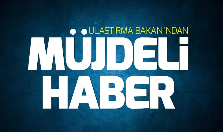 Ulaştırma Bakanından İstanbullulara müjde