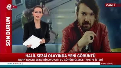 Darp zanlısı Halil Sezai’nin avukatı bu görüntülerle tahliye istedi