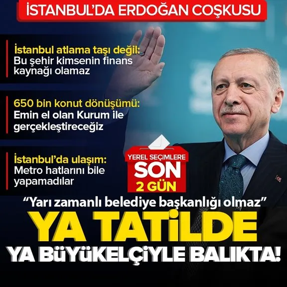 Başkan Erdoğan Sultanbeyli ve Sancaktepe’de! Yerel seçimler öncesi İmamoğlu’na eleştiri: Ya tatilde ya büyükelçiyle balıkta...