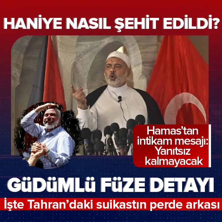 Hamas lideri Haniye Tahran’da nasıl şehit edildi?