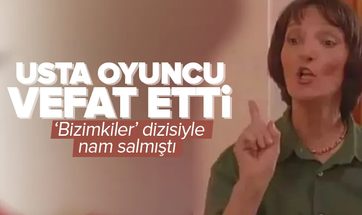 Bizimkilerin usta oyuncusu vefat etti