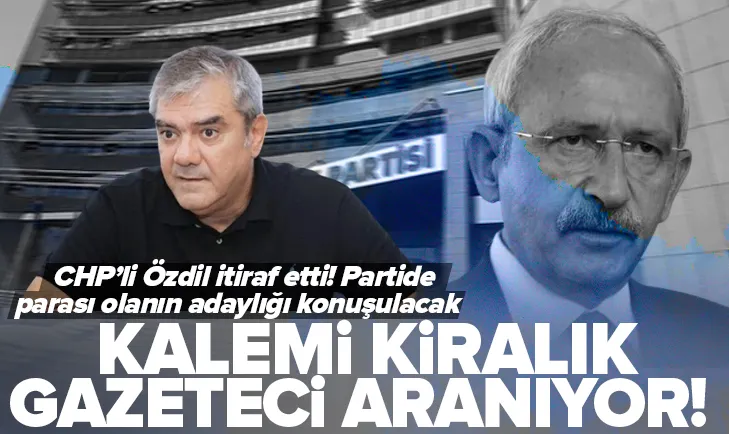 CHPde kalemi kiralık gazeteci aranıyor! Özdil itiraf etti