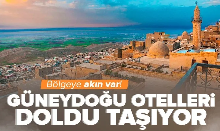 Güneydoğu otelleri doldu taşıyor! Bölgeye akın var