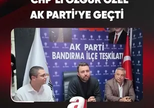 CHP’Lİ ÖZGÜR ÖZEL AK PARTİ’YE GEÇTİ