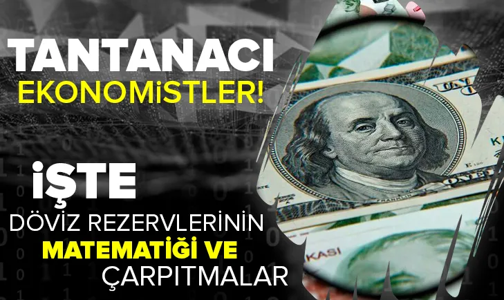 İşte döviz rezervlerinin matematiği ve çarpıtmalar