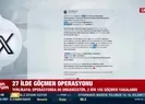 27 ilde göçmen operasyonu