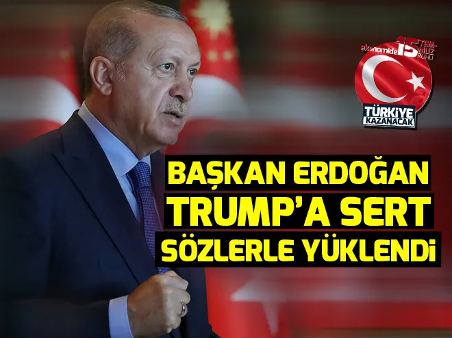 Başkan Erdoğandan Trumpa sert sözler: Ben yaptım oldu diyemezsin. İstediğin kadar Başkan ol ne olursan ol!