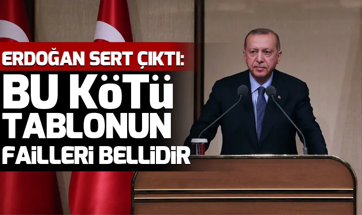 Erdoğan: Bu kötü tablonun failleri bellidir