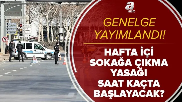 Hafta içi sokağa çıkma yasağı saat kaçta başlıyor, bitiyor? 65 yaş üstü, 18 yaş altı dışarı çıkma saatleri...
