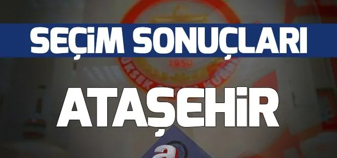 31 Mart Ataşehir yerel seçim sonuçları! Ataşehir’de yerel seçimi hangi parti kazandı?