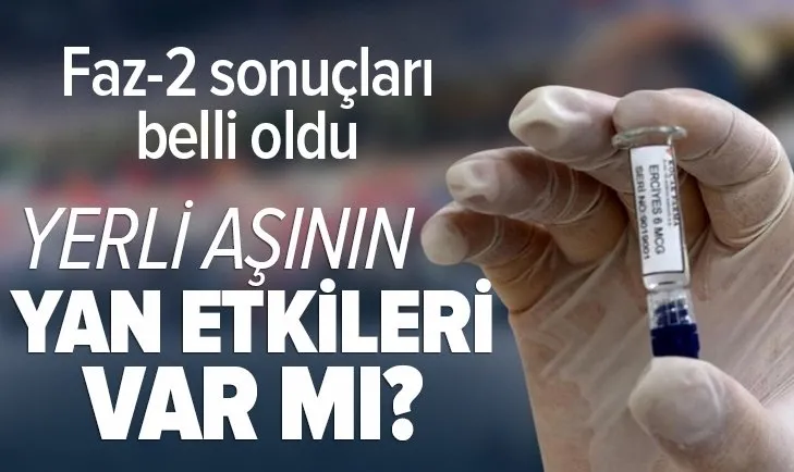 Yerli koronavirüs aşısının Faz-2 sonuçları belli oldu! Yerli korona aşısının yan etkileri var mı?