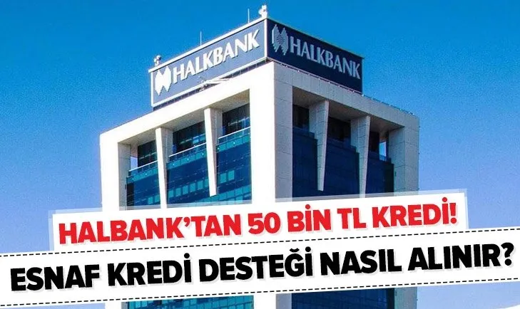 Halbank’tan 50 bin TL kredi müjdesi! Halkbank esnaf kredi desteği şartları neler? Kredi desteği nasıl alınır?