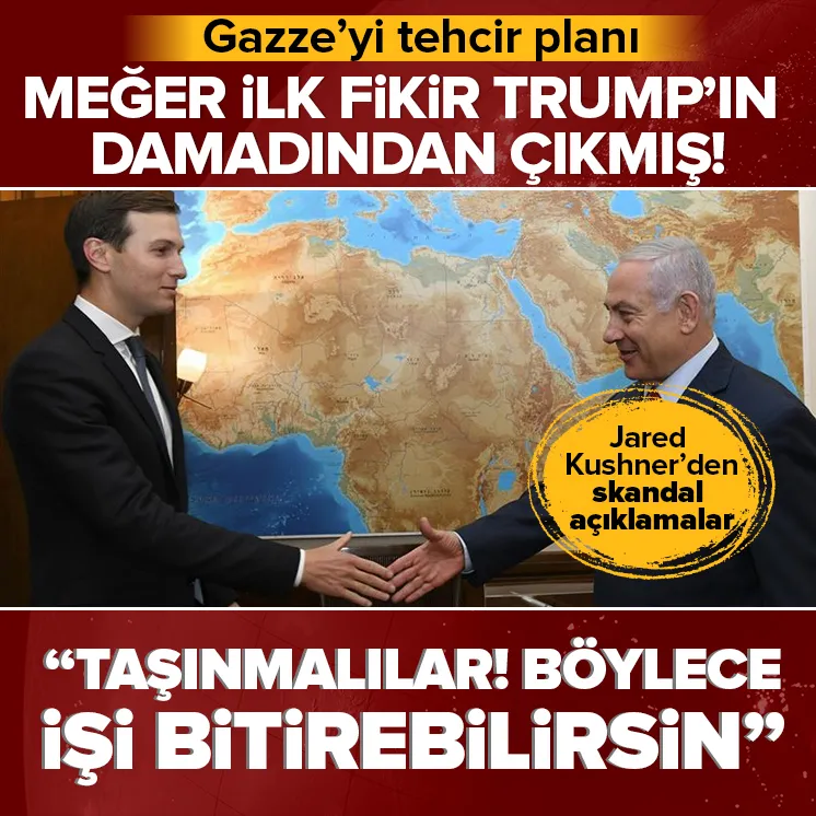 Trump’ın damadından Gazze’yi tehcir planı!