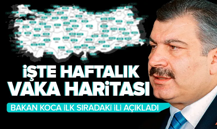 Sağlık Bakanı Fahrettin Koca duyurdu! İşte illere göre haftalık vaka sayısı