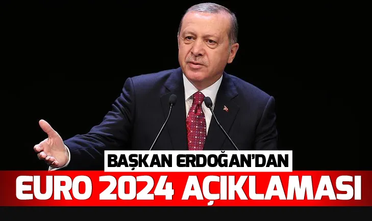 Cumhurbaşkanı Erdoğan flaş EURO 2024 açıklaması