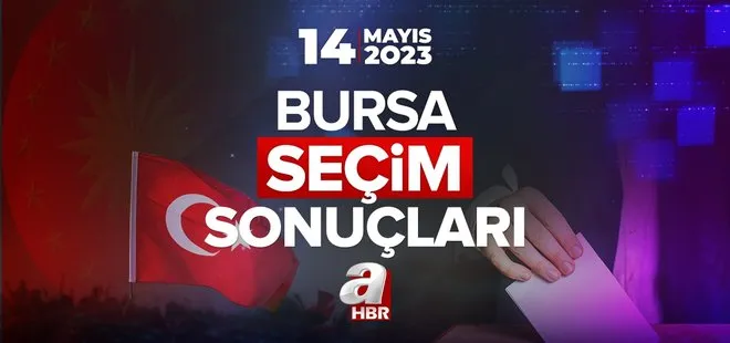 BURSA 2023 SEÇİM SONUÇLARI! 14 Mayıs 2023 Cumhurbaşkanlığı ve 28. Dönem Milletvekili seçim sonuçları ve oy oranları! Osmangazi, Yıldırım, Nilüfer...