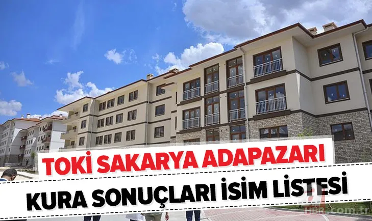 Sakarya TOKİ kura sonuçları 2020: TOKİ Sakarya Adapazarı kura sonuçları isim listesi sorgulama! 1