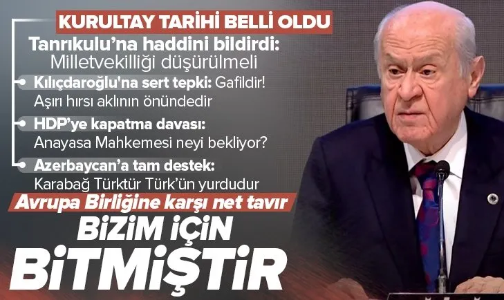 Bahçeli’den AB’ye karşı net tavır: Bizim için bitmiştir! Tanrıkuluna’na sert sözler: Milletvekilliği düşürülmeli