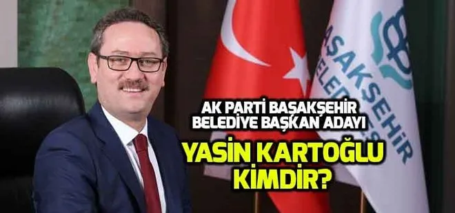 Yasin Kartoğlu kimdir? AK Parti Başakşehir adayı Yasin Kartoğlu nereli, kaç yaşında?