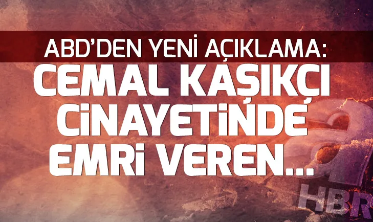 ABDden açıklama: Kaşıkçı cinayeti emrini Veliaht Prensin verdiği gün gibi aşikar
