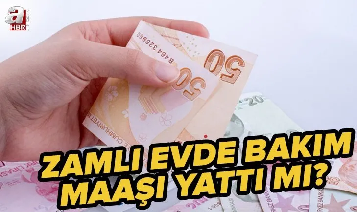 Zamlı evde bakım maaşı yattı mı? 2022 Temmuz ayı evde bakım maaşı ne zaman yatacak, bayramdan önce yatar mı?