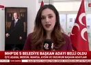 MHPde 5 büyükşehir belediye başkan adayı belli oldu