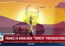 France 24 kanalından Türkiye provokasyonu