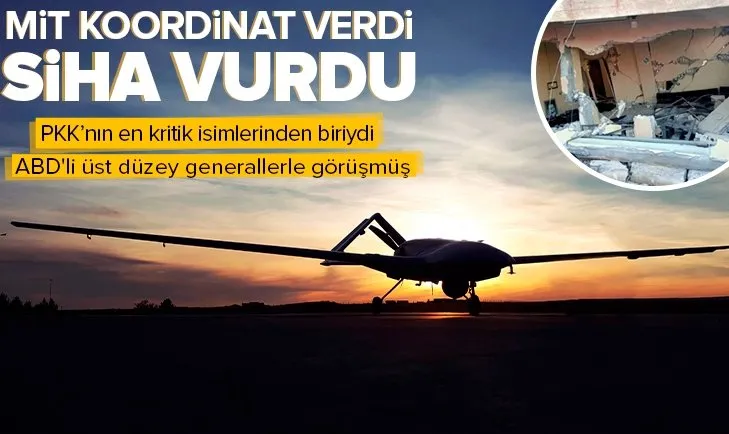 MİT koordinat verdi SİHA vurdu! PKK’nın en kritik isimlerinden biriydi