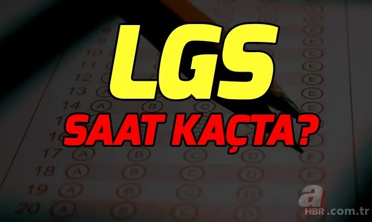 LGS için son dakika uyarısı! LGS sınavı yarın saat kaçta yapılacak?