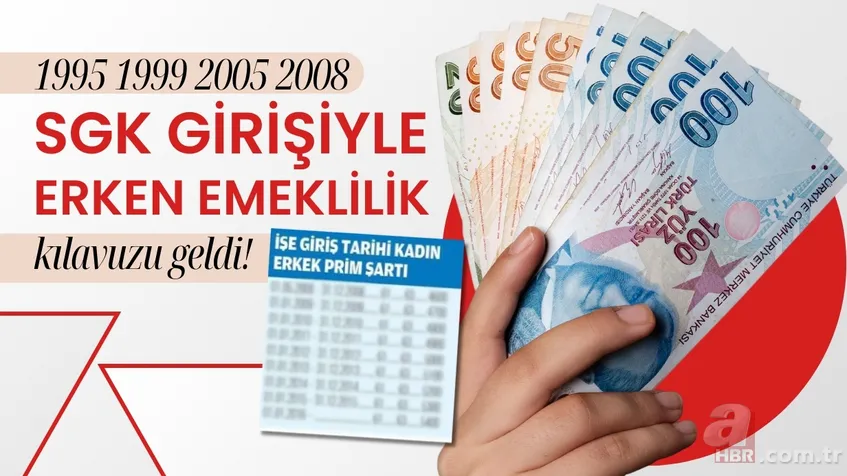 1995 1999 2005 2008 SGK girişiyle erken emeklilik kılavuzu geldi! Kadın-erkek prim, gün hesabı... 1