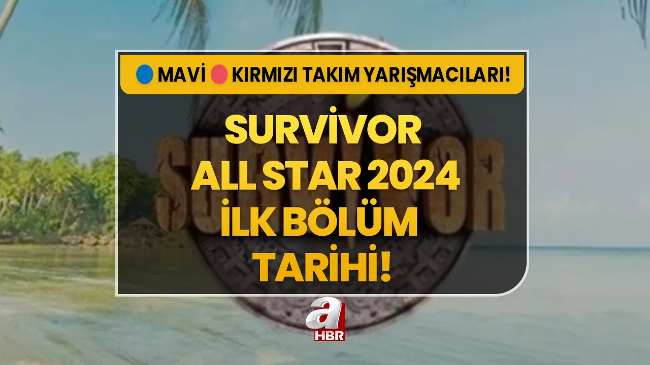 Survivor 2024 ilk bölüm ne zaman? SURVİVOR ALL STAR saat kaçta başlıyor? Kırmızı - mavi takım yarışmacıları...