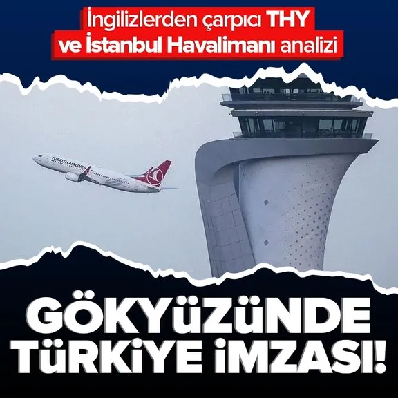 Financial Times’tan THY ve İstanbul Havalimanı analizi! Avrupalı rakipler sollandı