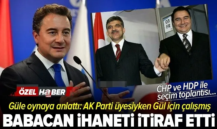 DEVA Partisi Genel Başkanı Ali Babacan ihaneti itiraf etti! 2018 seçimlerinde Abdullah Gül için CHP ve HDP ile görüşmüş