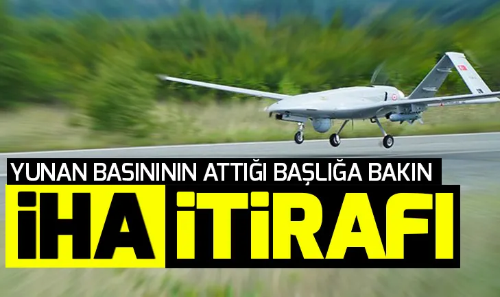 Yunan basınında İHA itirafı! Attıkları başlığa bakın