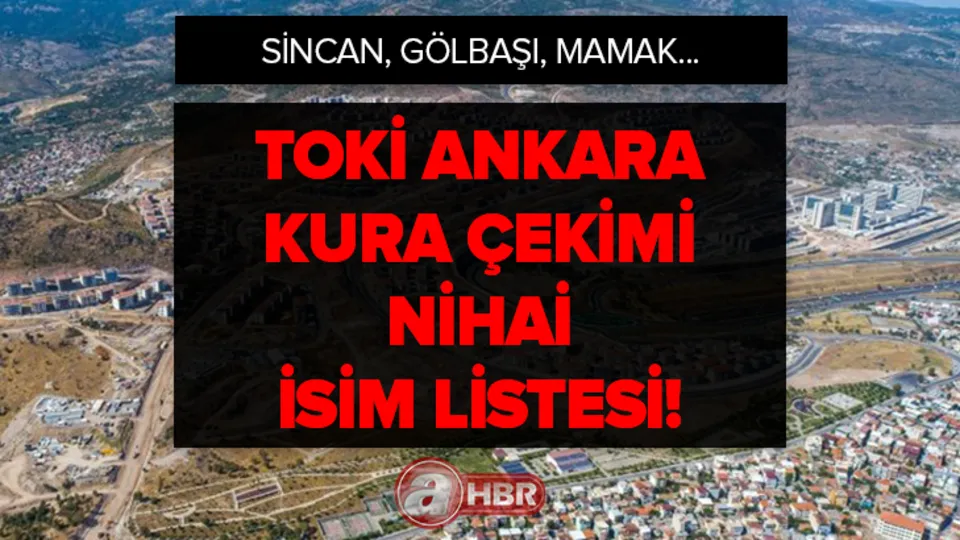 Ankara TOKİ kura sonuçları sorgulama ekranı! Ankara 18 bin 450 konut 2+1, 3+1 kura sonuçları NİHAİ İSİM LİSTESİ! Kahramankazan, Kızılcahamam, Polatlı...