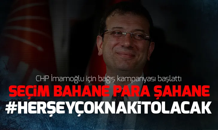 CHP Ekrem İmamoğlu için bağış kampanyası başlattı!