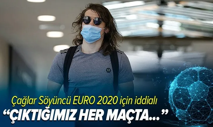 Çağlar Söyüncü EURO 2020 için iddialı! Kendimizi favori görüyorum