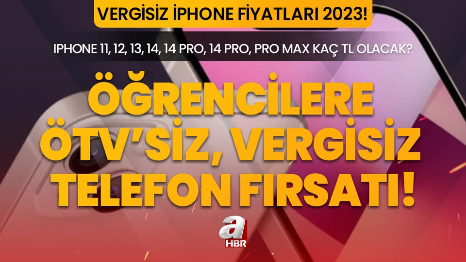 VERGİSİZ İPHONE FİYATLARI 2023! Öğrencilere ÖTV'siz, vergisiz telefon satışı ne zaman başlayacak? iPhone 11, 12, 13, 14, 14 Pro, 14 Pro, Pro Max...