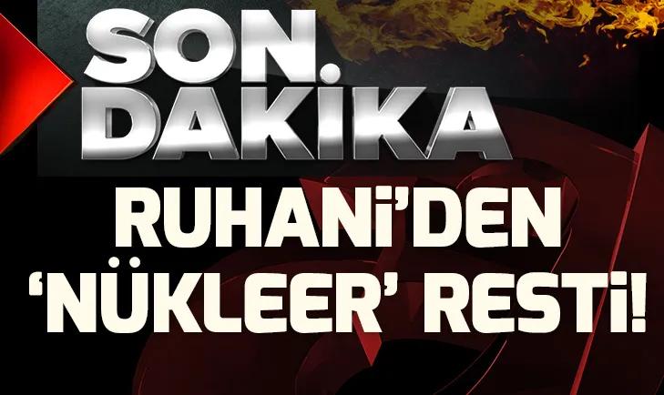 Resmen açıkladı! Ruhaniden nükleer rest