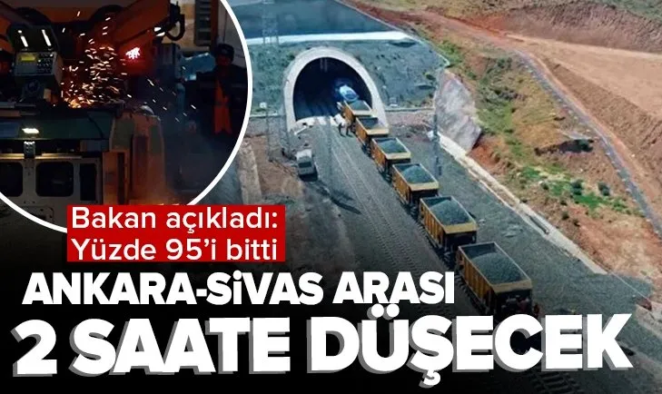 Ankara-Sivas arası 2 saate düşüyor! Yüzde 95’i tamamlandı